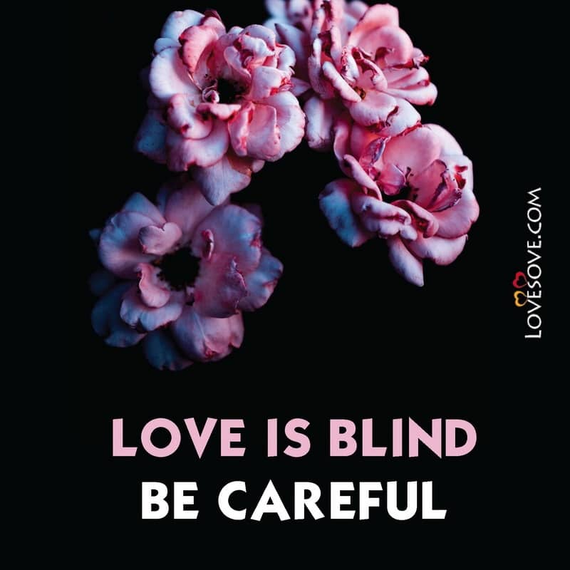 Love is blind be careful, , attitude images with thought lovesove