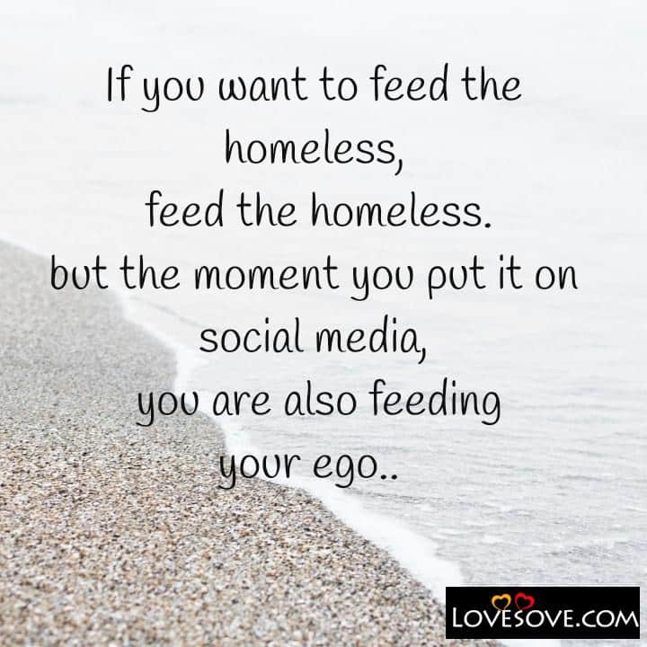 If you want to feed the homeless feed the