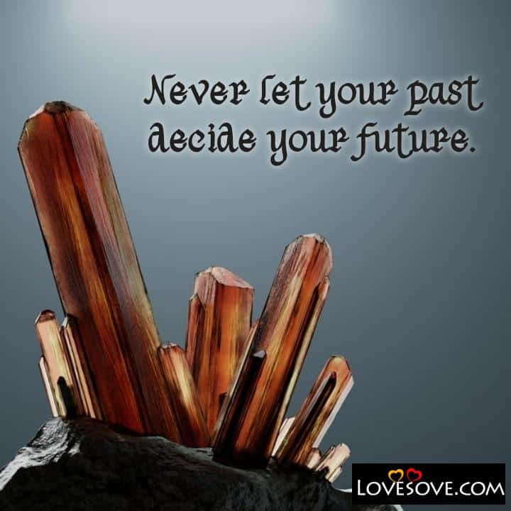 Never let your past decide your future, , quote