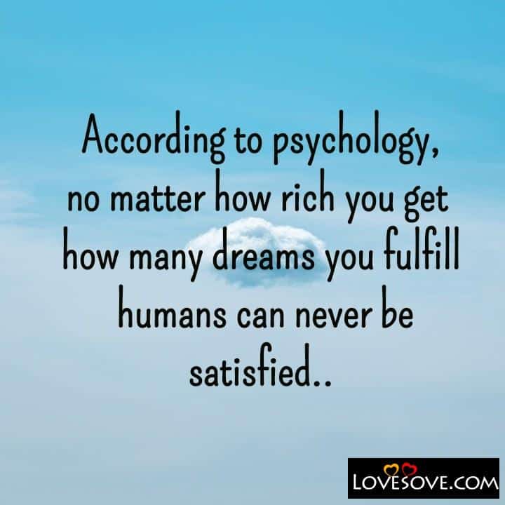 According to psychology no matter how rich you get, , quote