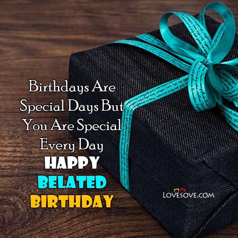 Happy Belated Birthday Message, Belated Happy Birthday Wishes