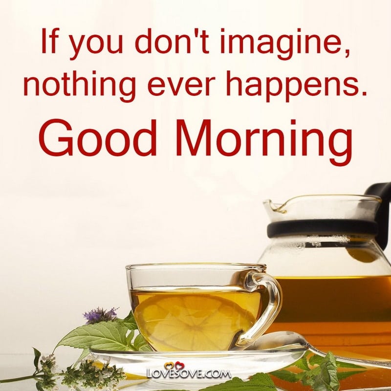 If you don’t imagine, nothing ever happens – Good Morning