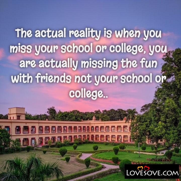 The actual reality is when you miss your school or college, , quote