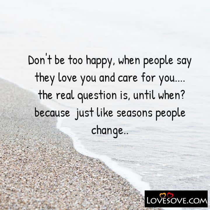 Don’t be too happy when people say they love you and, , quote