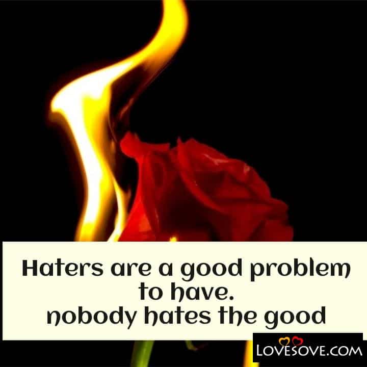Haters are a good problem to have, , quote