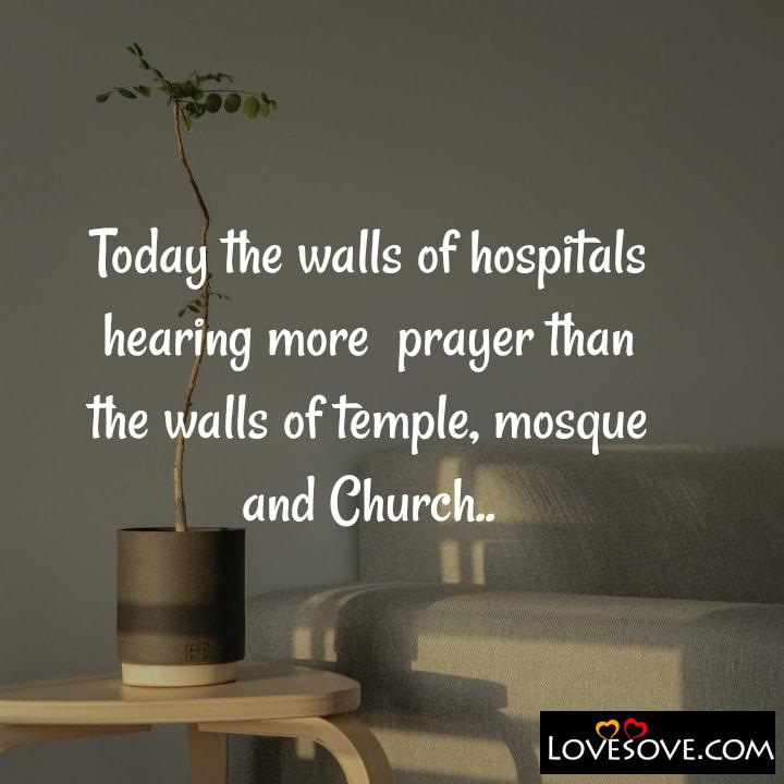 Today the walls of hospitals hearing more prayer than