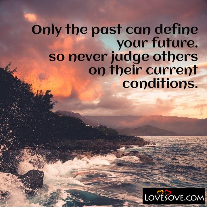 Only the past can define your future so never judge, , quote