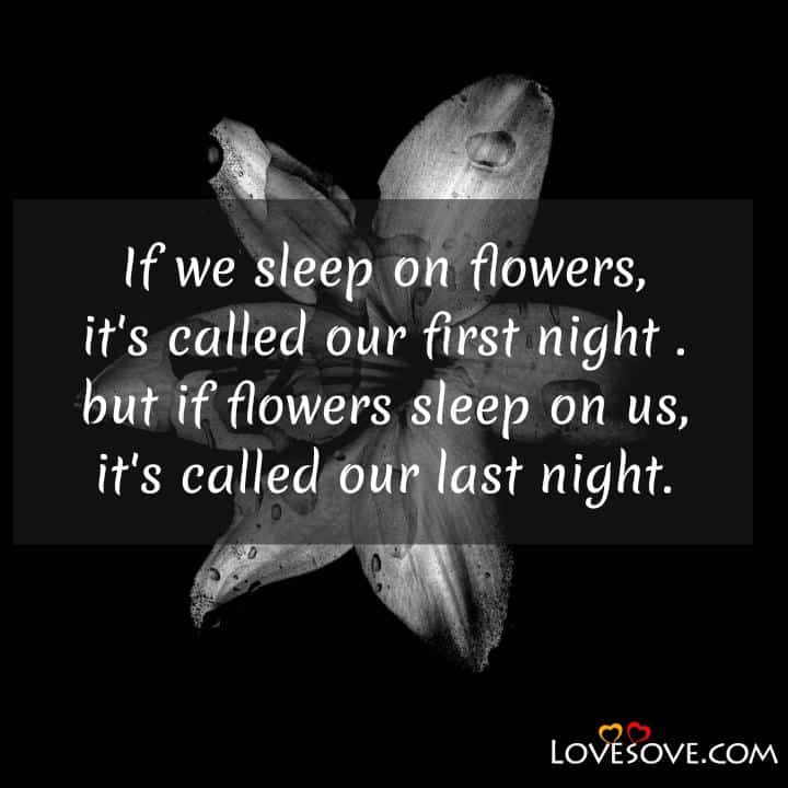 If we sleep on flowers it’s called our first night but if flowers