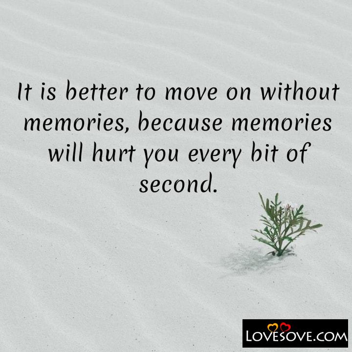 It is better to move on without memories because, , quote