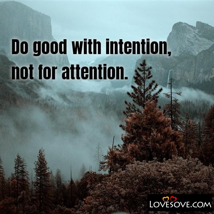 Do good with intention not for attention, , quote