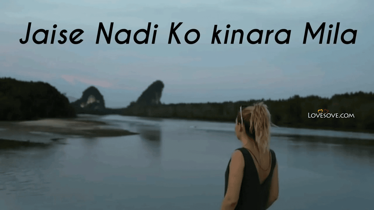 Jaise Nadi Ko Kinara Mila Maine Jo Chaha – Sad Video Status