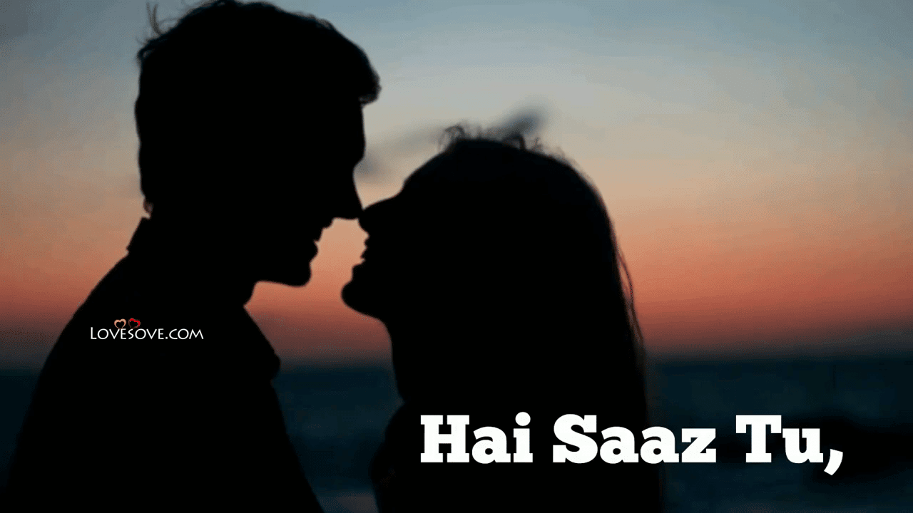 Hai Saaz Tu Tera Tarj Main Tu Hai Dawa – Love Status