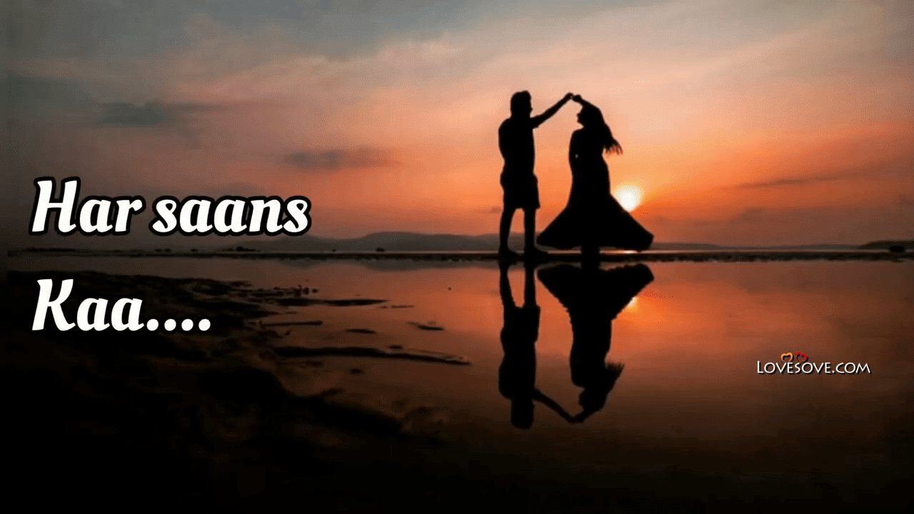 Har Saans Kaa Har Khwaab Ka – Love Video Status