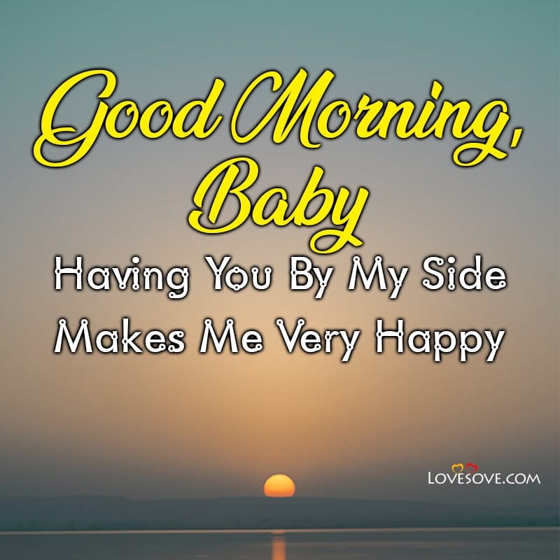Good Morning Baby Having You By My Side Makes Me Very Happy