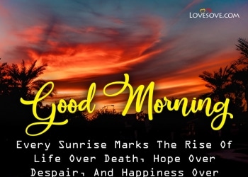 every sunrise marks the rise of life over death hope over despair, , good morning quotes unique lovesove
