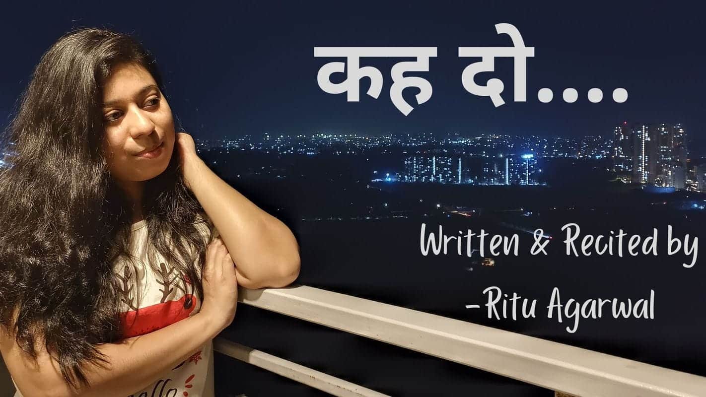Keh do – Poetry By Ritu Agarwal