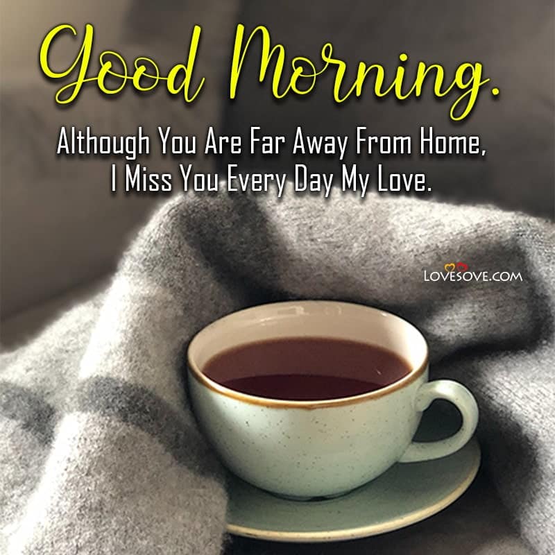 Good Morning Although You Are Far Away From Home