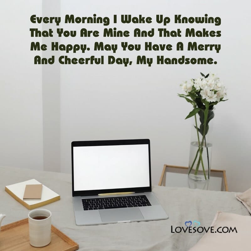 good morning sms for lover, good morning sweetheart, good morning text for him, good morning wife quotes, good morning wishes for him