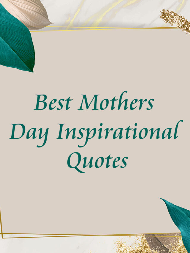 150+ Best Mothers Day Inspirational Quotes
